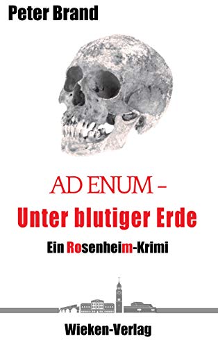 Ad Enum. Unter blutiger Erde: Ein Rosenheim-Krimi (Privatdetektiv Michael Warthens aus Rosenheim) von Books on Demand