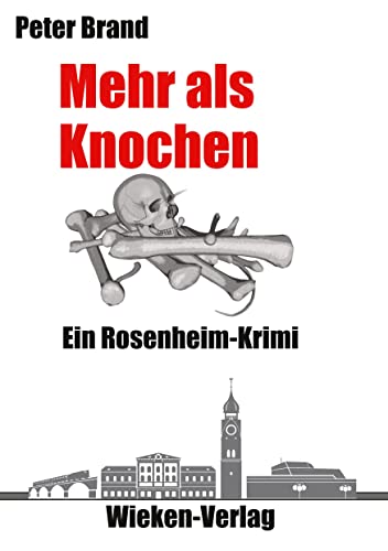 Mehr als Knochen: Ein Rosenheim-Krimi (Privatdetektiv Michael Warthens aus Rosenheim) von Wieken-Verlag