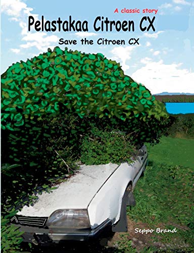 Pelastakaa Citroen CX: Save the Citroen CX von Books on Demand