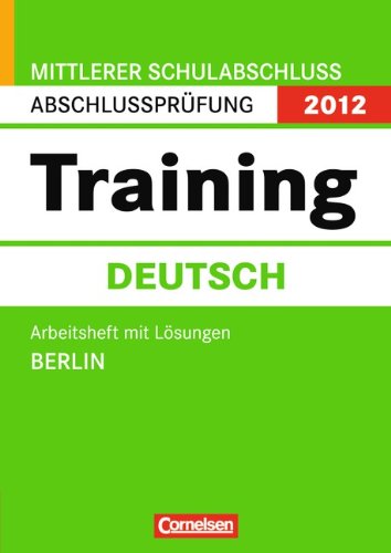 Abschlussprüfung Deutsch: Training - Mittlerer Schulabschluss Berlin 2012: 10. Schuljahr - Arbeitsheft mit separatem Lösungsheft (48 S.)