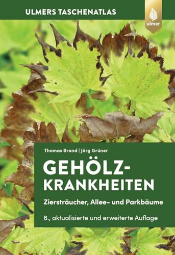 Gehölzkrankheiten: Ziersträucher, Allee- und Parkbäume von Verlag Eugen Ulmer