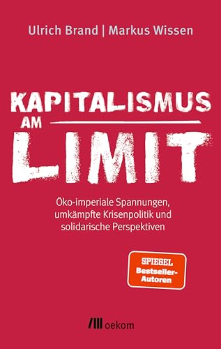 Kapitalismus am Limit: Öko-imperiale Spannungen, umkämpfte Krisenpolitik und solidarische Perspektiven. Von den Autoren des Bestsellers »Imperiale Lebensweise« von oekom verlag GmbH