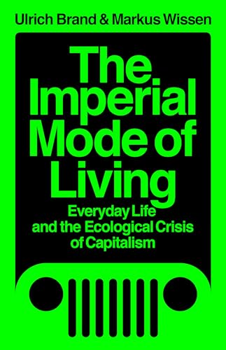 The Imperial Mode of Living: Everyday Life and the Ecological Crisis of Capitalism von Verso