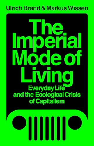 The Imperial Mode of Living: Everyday Life and the Ecological Crisis of Capitalism