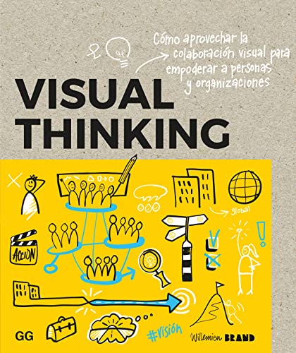 Visual Thinking: Cómo aprovechar la colaboración visual para empoderar a personas y organizaciones von EDITORIAL GUSTAVO GILI, S.L.