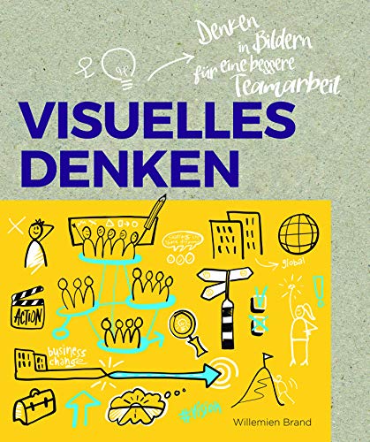 Visuelles Denken: Stärkung von Menschen und Unternehmen durch visuelle Zusammenarbeit Visuelles Denken: Stärkung von Menschen und Unternehmen durch visuelle Zusammenarbeit