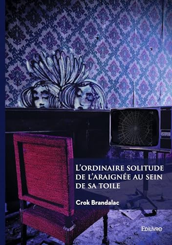 L'ordinaire solitude de l'araignée au sein de sa toile von EDILIVRE