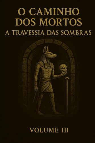 O Caminho dos Mortos: Volume III – A Travessia das Sombras von Independently published