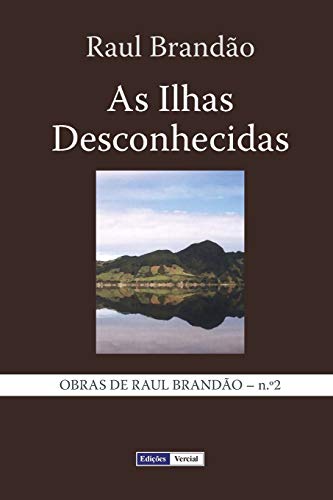 As Ilhas Desconhecidas: Notas e Paisagens (Obras de Raul brandão, Band 2)