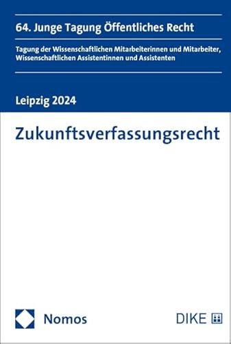 Zukunftsverfassungsrecht: 64. Junge Tagung Öffentliches Recht Tagung der Wissenschaftlichen Mitarbeiterinnen und Mitarbeiter, Wissenschaftlichen Assistentinnen und Assistenten | Leipzig 2024 Zukunftsverfassungsrecht: 64. Junge Tagung Öffentliches Recht Tagung der Wissenschaftlichen Mitarbeiterinnen und Mitarbeiter, Wissenschaftlichen Assistentinnen und Assistenten | Leipzig 2024 von Dike Verlag Zürich