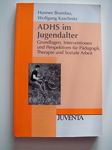 ADHS im Jugendalter: Grundlagen, Interventionen und Perspektiven für Pädagogik, Therapie und Soziale Arbeit (Juventa Paperback)
