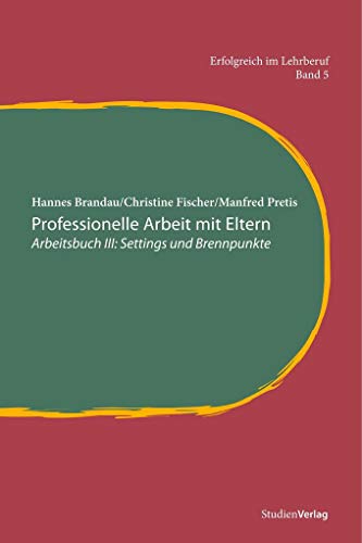 Professionelle Arbeit mit Eltern. Arbeitsbuch III: Settings und Brennpunkte