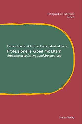 Professionelle Arbeit mit Eltern. Arbeitsbuch III: Settings und Brennpunkte von Studienverlag; Studienverlag