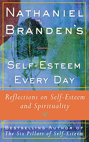 Nathaniel Brandens Self-Esteem Every Day: Reflections on Self-Esteem and Spirituality Nathaniel Brandens Self-Esteem Every Day: Reflections on Self-Esteem and Spirituality