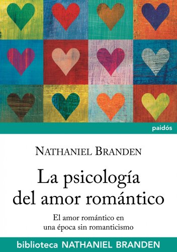 La psicología del amor romántico : el amor romántico en una época sin romanticismo: El amor romántico en época sin romanticismo (Biblioteca Nathaniel Branden, Band 2) von Ediciones Paidós