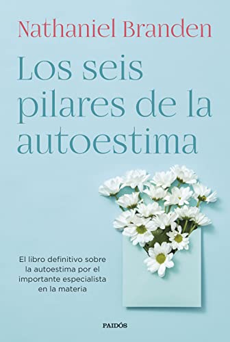 Los seis pilares de la autoestima: El libro definitivo sobre la autoestima por el importante especialista en la materia (Biblioteca Nathaniel Branden) von Ediciones Paidós