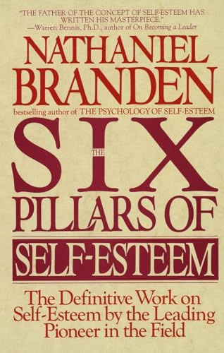 Six Pillars of Self-Esteem: The Definitive Work on Self-Esteem by the Leading Pioneer in the Field von Bantam