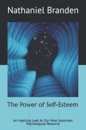 The Power of Self-Esteem: An Inspiring Look At Our Most Important Psychological Resource von Independently published