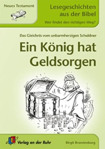Ein König hat Geldsorgen: Neues Testament (Lesegeschichten aus der Bibel - Wer findet den richtigen Weg?)