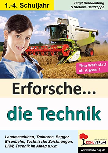 Erforsche ... die Technik: Eine Werkstatt ab dem 1. Schuljahr (Erforsche ...: Sachunterricht ab dem 1. Schuljahr) von KOHL VERLAG Der Verlag mit dem Baum