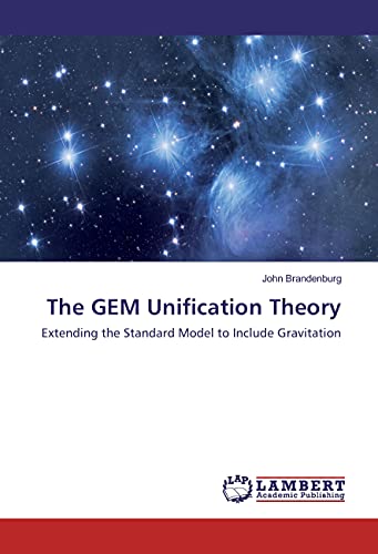 The GEM Unification Theory: Extending the Standard Model to Include Gravitation von LAP LAMBERT Academic Publishing