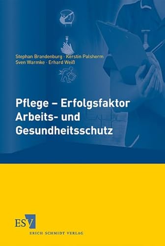 Pflege - Erfolgsfaktor Arbeits- und Gesundheitsschutz Pflege - Erfolgsfaktor Arbeits- und Gesundheitsschutz von Erich Schmidt Verlag