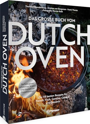 Kochbuch – Das große Buch vom Dutch Oven: Die 118 besten Rezepte für Fleisch, Fisch, Gemüse und Desserts. Perfekt garen, schmoren, braten und backen im Gusseisentopf.