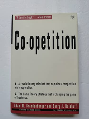 Co-Opetition: A Revolutionary Mindset That Combines Competition and Co-Operation : The Game Theory Strategy That's Changing the Game of Business