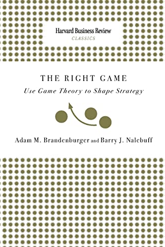 Right Game: Use Game Theory to Shape Strategy