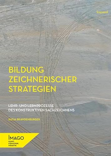 Bildung zeichnerischer Strategien: Lehr- und Lernprozesse des konstruktiven Sachzeichnens (IMAGO: Kunst.Pädagogik.Didaktik)