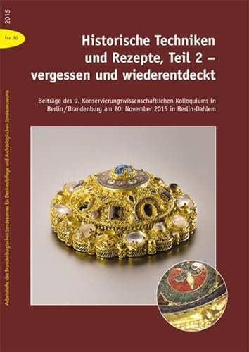 Historische Techniken und Rezepte, Teil 2 - vergessen und wiederentdeckt: Beiträge des 9. Konservierungswissenschaftlichen Kolloquiums in ... und Archäologischen Landesmuseums) von Imhof Verlag