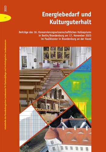 Energiebedarf und Kulturguterhalt: Beiträge des 16. Konservierungswissenschaftliche Kolloquiums in Berlin/Brandenburg (Arbeitshefte des ... und ... und Archäologischen Landesmuseums)