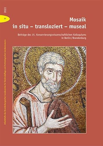 Mosaik in situ – transloziert – museal: Beiträge des 15. Konservierungswissenschaftliche Kolloquiums in Berlin/Brandenburg (Arbeitshefte des ... und Archäologischen Landesmuseums)