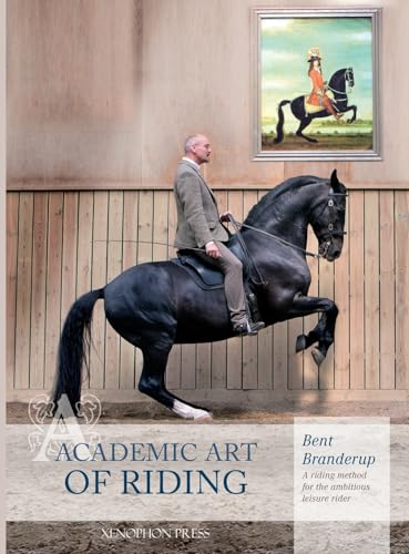 Academic Art of Riding: A Riding Method for the Ambitious Leisure Rider Academic Art of Riding: A Riding Method for the Ambitious Leisure Rider von Xenophon Press LLC
