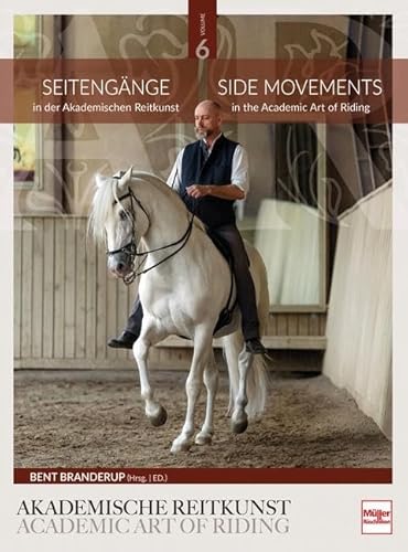 Seitengänge in der Akademischen Reitkunst: Side Movements in the Academic Art of Riding (BAND 6)