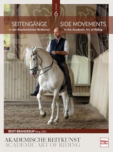 Seitengänge in der Akademischen Reitkunst: Side Movements in the Academic Art of Riding (BAND 6) von Müller Rüschlikon