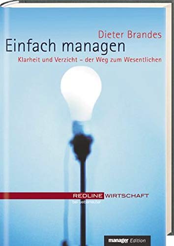 Einfach managen. Klarheit und Verzicht - der Weg zum Wesentlichen