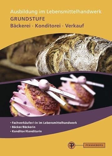 Ausbildung im Lebensmittelhandwerk: Grundstufe Bäckerei - Konditorei - Verkauf