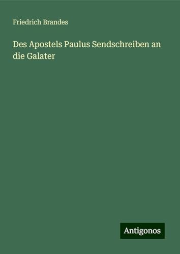 Des Apostels Paulus Sendschreiben an die Galater von Antigonos Verlag