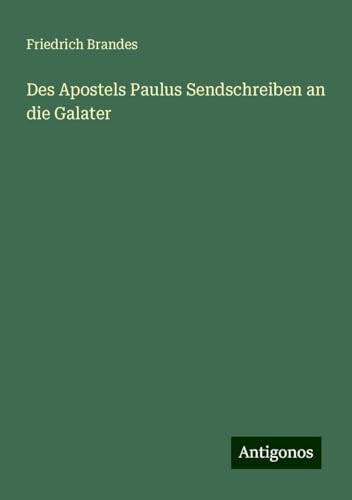 Des Apostels Paulus Sendschreiben an die Galater von Antigonos Verlag