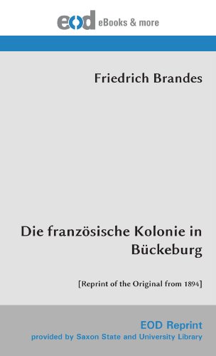 Die französische Kolonie in Bückeburg: [Reprint of the Original from 1894] von EOD Network