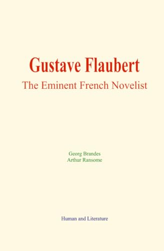 Gustave Flaubert: The Eminent French Novelist Gustave Flaubert: The Eminent French Novelist von Human and Literature