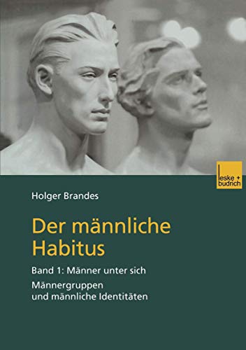 Der männliche Habitus, Bd.1, Männer unter sich: Band 1: Männer unter sich. Männergruppen und männliche Identitäten von VS Verlag für Sozialwissenschaften