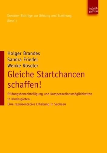 Gleiche Startchancen schaffen!: Bildungsbenachteiligung und Kompensationsmöglichkeiten in Kindergärten. Eine repräsentative Erhebung in Sachsen. ... Eine repräsentative Erhebung für Sachsen.