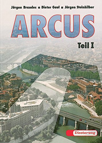 ARCUS. Eine Einführung in Latein als 2. Fremdsprache: Arcus: Teil I: Texte und Übungen ARCUS. Eine Einführung in Latein als 2. Fremdsprache: Arcus: Teil I: Texte und Übungen