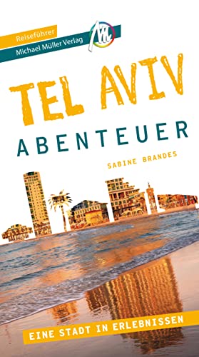 Tel Aviv - Abenteuer Reiseführer Michael Müller Verlag: 33 Stadtabenteuer zum Selbsterleben (MM-Abenteuer) von Müller, Michael GmbH