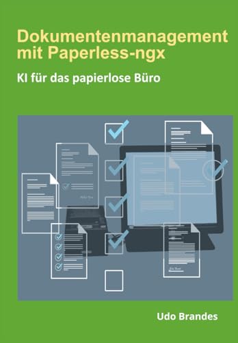 Dokumentenmanagement mit Paperless-ngx: KI für das papierlose Büro von Independently published
