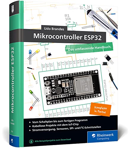 Mikrocontroller ESP32: Das umfassendes Handbuch. Über 600 Seiten, komplett in Farbe, mit Fritzing-Schaltskizzen und Projektideen – Auflage 2023 von Rheinwerk Computing