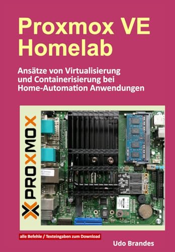 Proxmox VE Homelab: Ansätze von Virtualisierung und Containerisierung von Home-Automation Anwendungen von Independently published