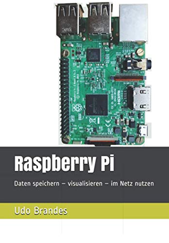 Raspberry Pi: Daten speichern – visualisieren – im Netz nutzen